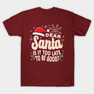 Christmas Is It Too Late To Be Good Funny T-Shirt